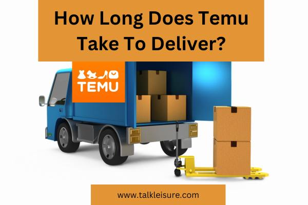 How Long Does Temu Take To Deliver?