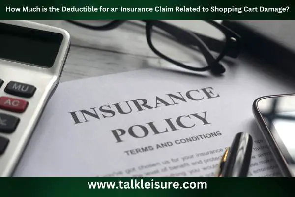 How Much is the Deductible for an Insurance Claim Related to Shopping Cart Damage?