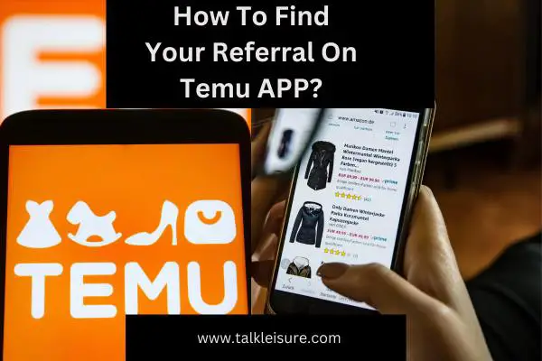 How To Find Your Referral On Temu APP