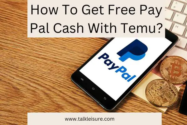 How To Get Free Pay Pal Cash With Temu?