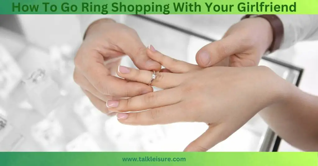 How To Go Ring Shopping With Your Girlfriend