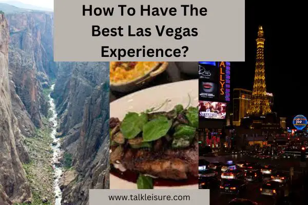 How To Have The Best Las Vegas Experience?