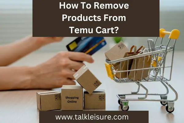 How To Remove Products From Temu Cart?