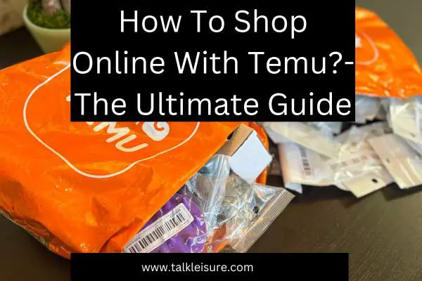 How To Shop Online With Temu?- The Ultimate Guide