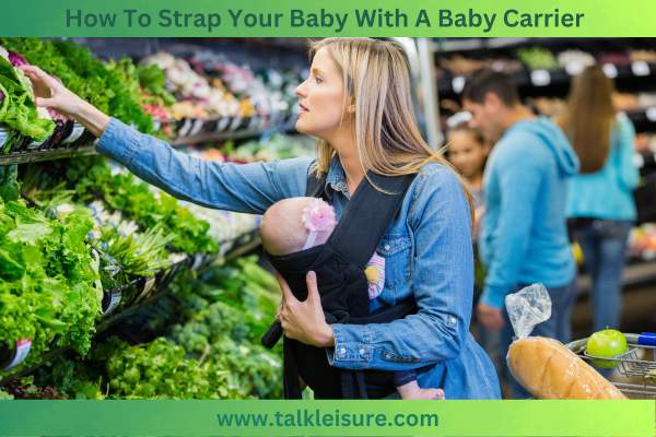 How To Strap Your Baby With A Baby Carrier
