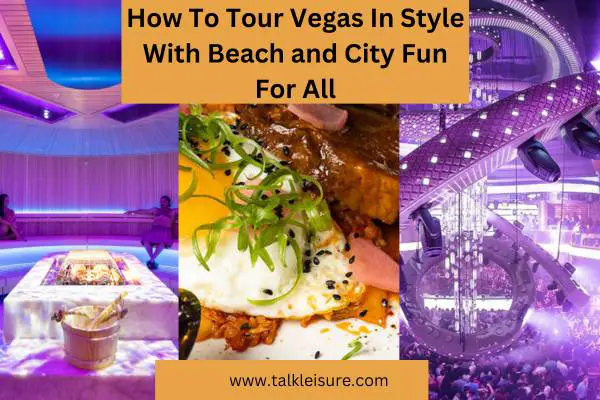 How To Tour Vegas In Style With Beach and City Fun For All