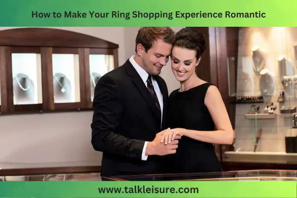 How to Make Your Ring Shopping Experience Romantic