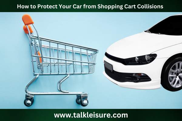 How to Protect Your Car from Shopping Cart Collisions