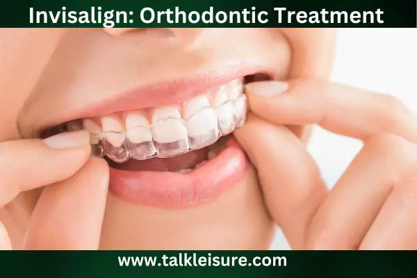 Invisalign: Orthodontic Treatment 