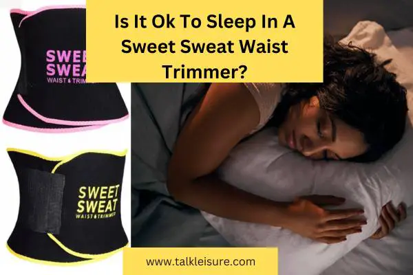 Is It Ok To Sleep In A Sweet Sweat Waist Trimmer?