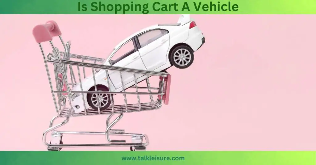 Is Shopping Cart A Vehicle