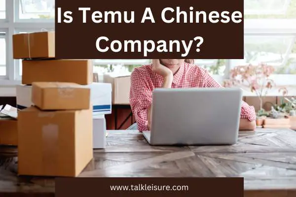 Is Temu A Chinese Company?