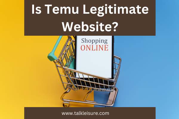 Is Temu Legitimate Website?