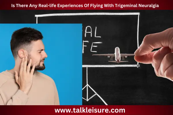 Is There Any Real-life Experiences Of Flying With Trigeminal Neuralgia