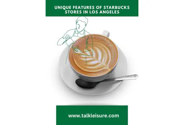 Unique Features of Starbucks Stores in Los Angeles: Insights from a Starbucks Barista in Los Angeles