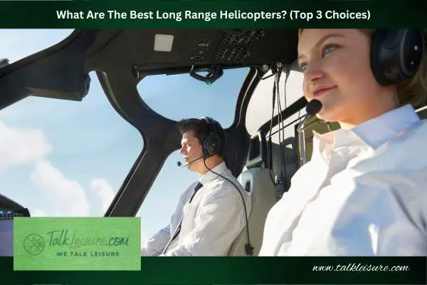 What Are The Best Long Range Helicopters? (Top 3 Choices)