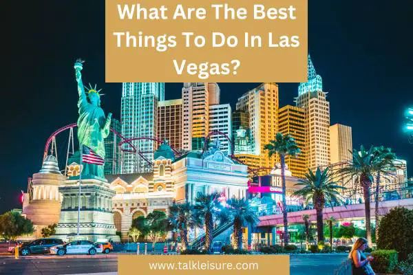 What Are The Best Things To Do In Las Vegas?