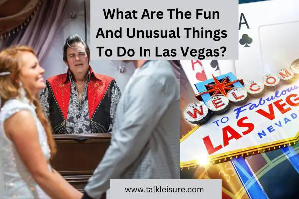 What Are The Fun And Unusual Things To Do In Las Vegas?