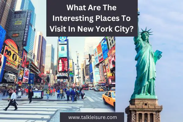 What Are The Interesting Places To Visit In New York City?