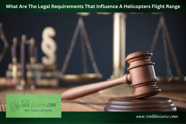 What Are The Legal Requirements That Influence A Helicopter's Flight Range?