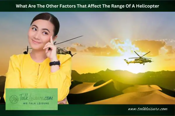 What Are The Other Factors That Affect The Range Of A Helicopter?