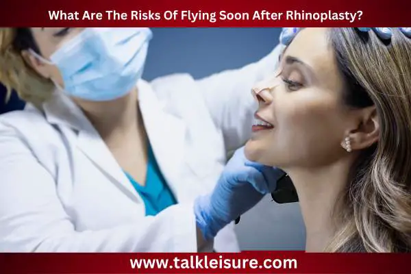 What Are The Risks Of Flying Soon After Rhinoplasty?