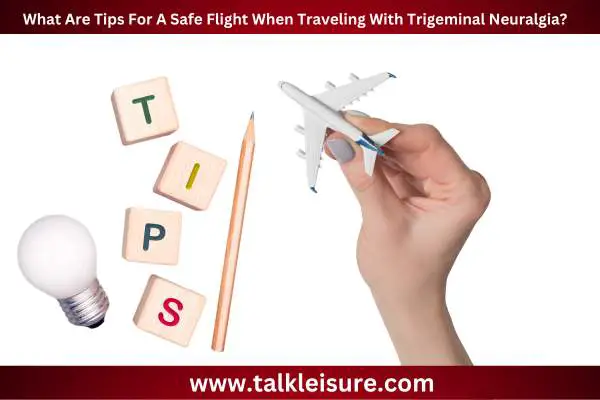 What Are Tips For A Safe Flight When Traveling With Trigeminal Neuralgia?