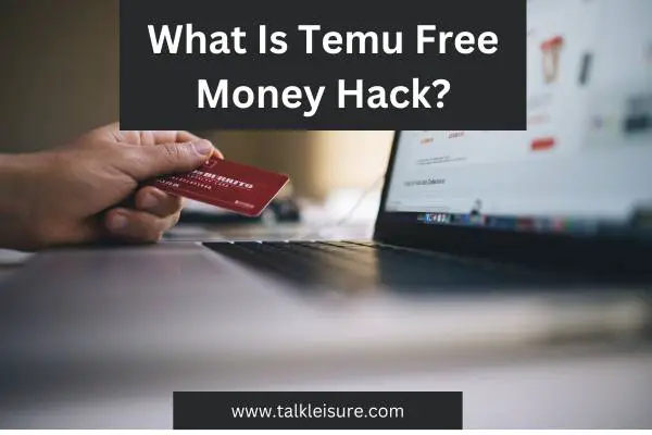 What Is Temu Free Money Hack?