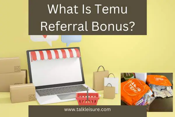 What Is Temu Referral Bonus?