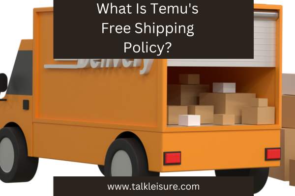What Is Temu's Free Shipping Policy