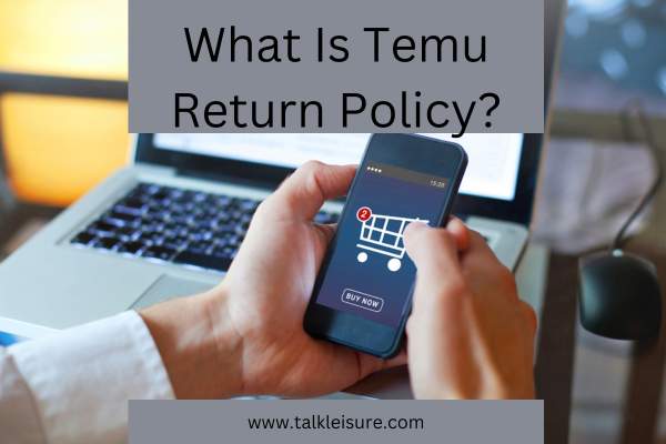 What Is Temu's Return Policy?