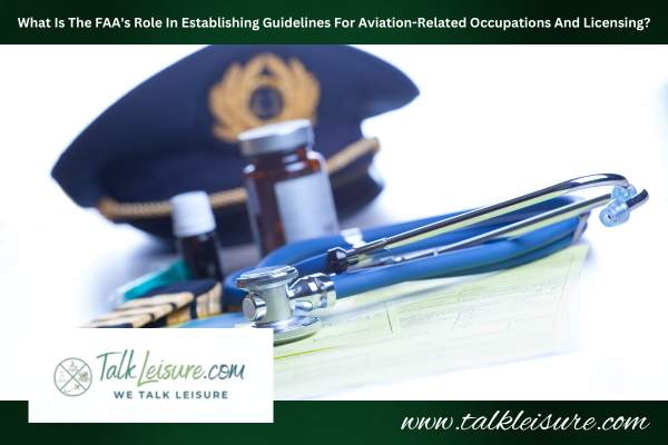 What Is The FAA's Role In Establishing Guidelines For Aviation-Related Occupations And Licensing?
