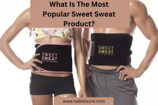What Is The Most Popular Sweet Sweat Product?