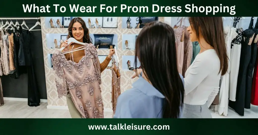 What To Wear For Prom Dress Shopping
