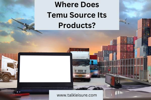 Where Does Temu Source Its Products