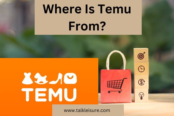 Where Is Temu From?