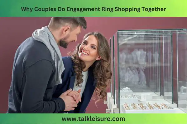 Why Couples Do Engagement Ring Shopping Together