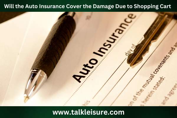 Will the Auto Insurance Cover the Damage Due to Shopping Cart
