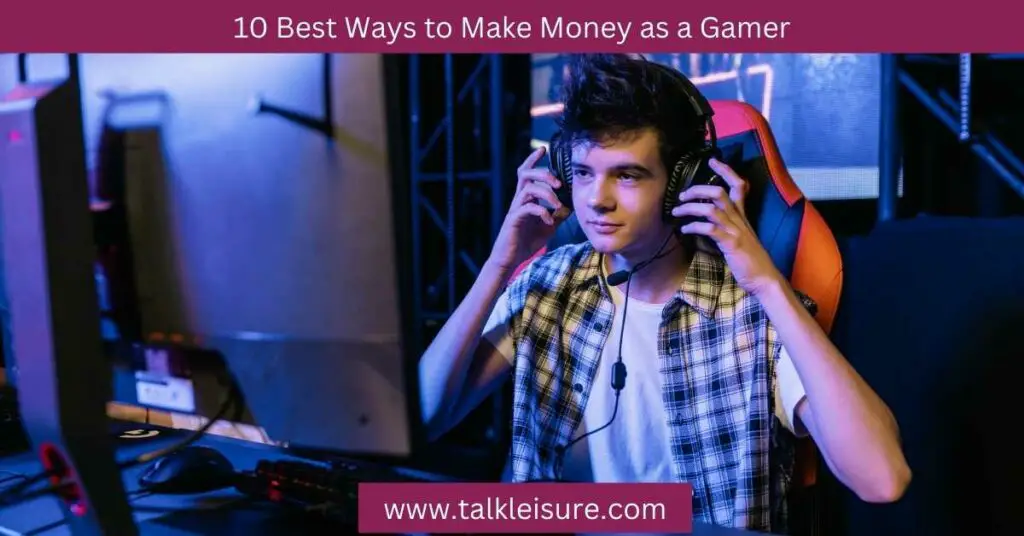 10 Best Ways to Make Money as a Gamer