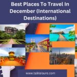 Best Places To Travel In December (International Destinations)