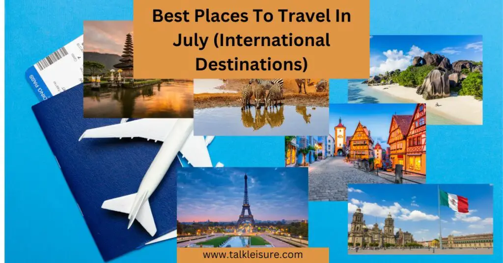Best Places To Travel In July (International Destinations)