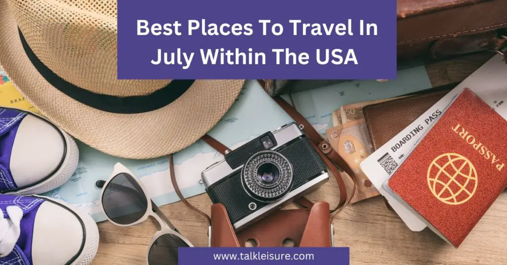 Best Places To Travel In July Within The USA