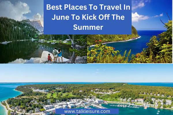 Best Places To Travel In June To Kick Off The Summer