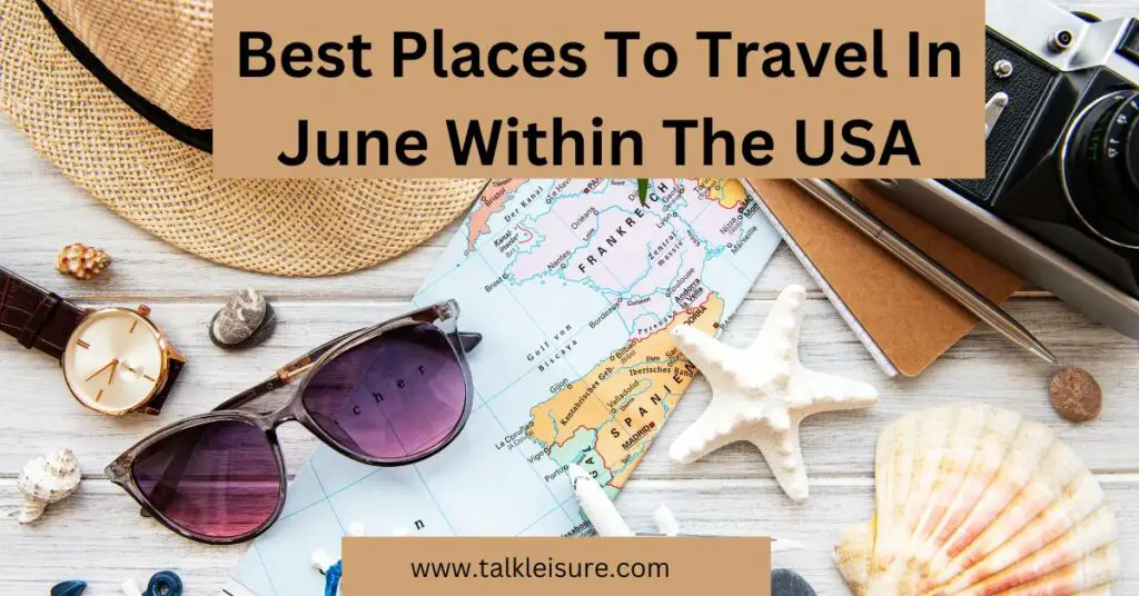 Best Places To Travel In June Within The USA