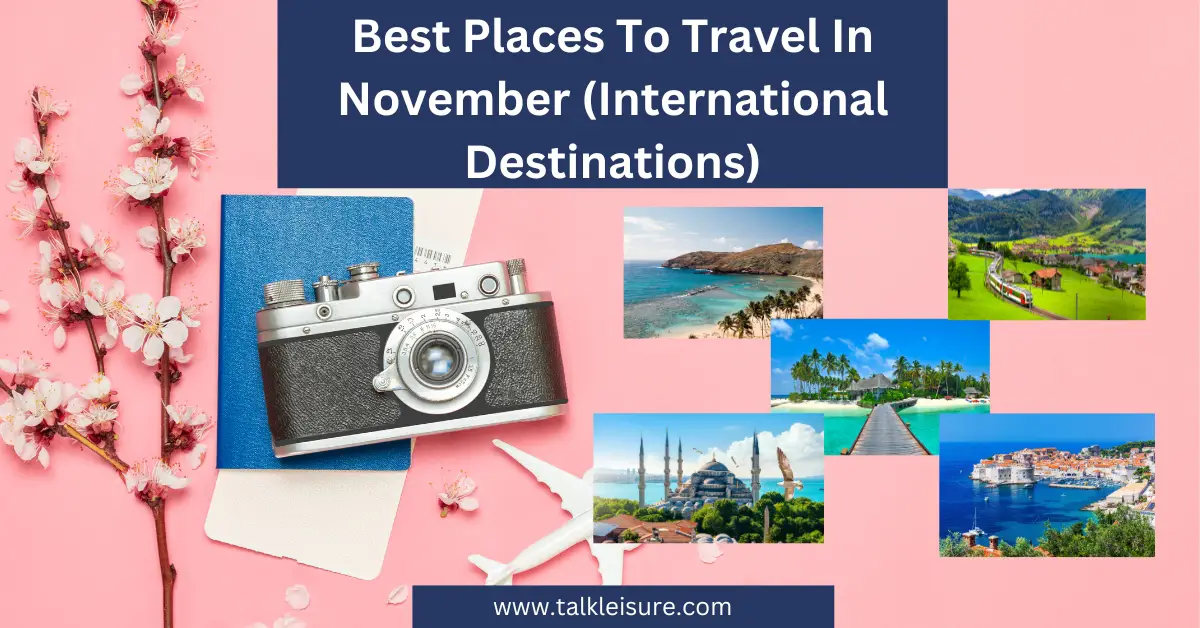 Best Places To Travel In November (International Destinations) - Talk ...