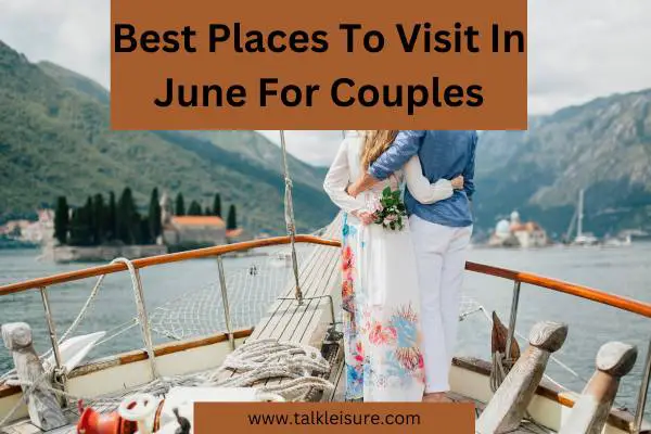 Best Places To Visit In June For Couples