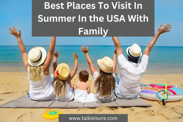 Best Places To Visit In Summer In the USA With Family