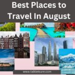 Best Places to Travel In August (International Destinations)