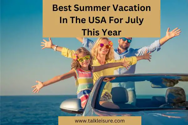 Best Summer Vacation In The USA For July This Year