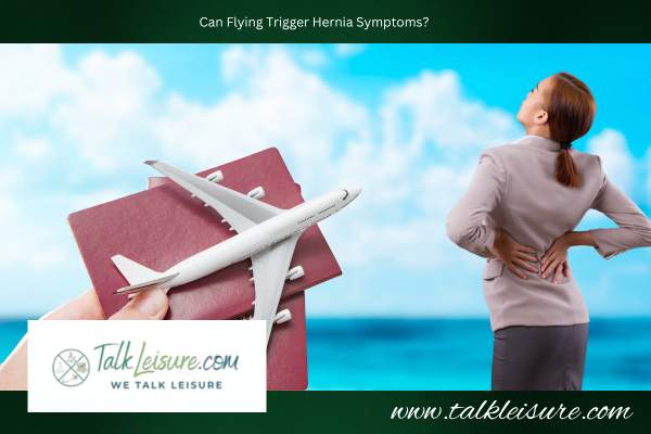 Can Flying Trigger Hernia Symptoms?